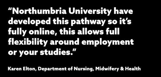 Quote from Karen's Course Film: "Northumbria has a well-established nursing framework, and this has been developed more so recently over practice nursing".