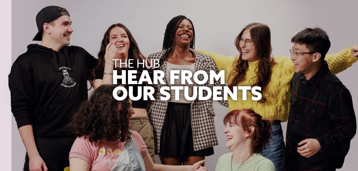 The hub Hear from our students