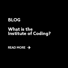 Blog - What is the Institute of Coding - Read More - white text on black background