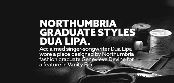 Title: Northumbria Graduate styles Dua Lipa Subtitle: Acclaimed singer-songwriter Dua Lipa wore a piece designed by Northumbria fashion graduate Genevieve Devine for a feature in Vanity Fair Background: A black and white image of sewing threads and scissors