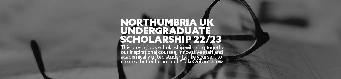 Title: Northumbria UK Undergraduate Scholarship 22/23 Background: A black and white image of glasses on a table