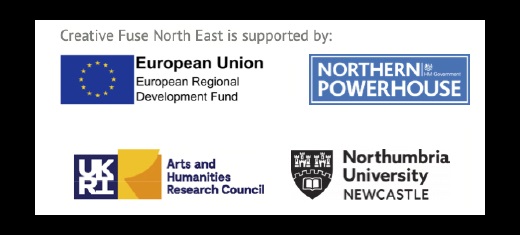 Creative Fuse North East is supported by: European Regional Development Fund, Northern Powerhouse and Arts & Humanities Research Council