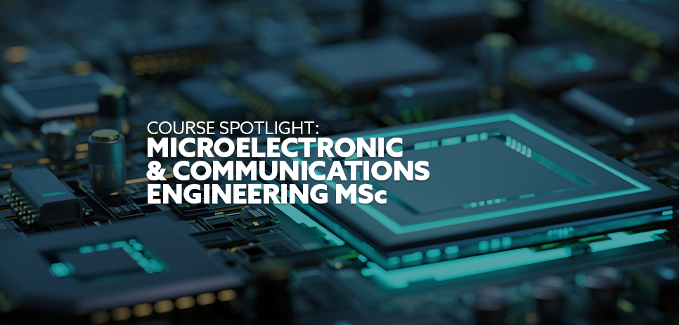 Image: close-up of microelectronics. Text: "Weekly Course Spotlight - MSc Microelectronics & Communications Engineering"