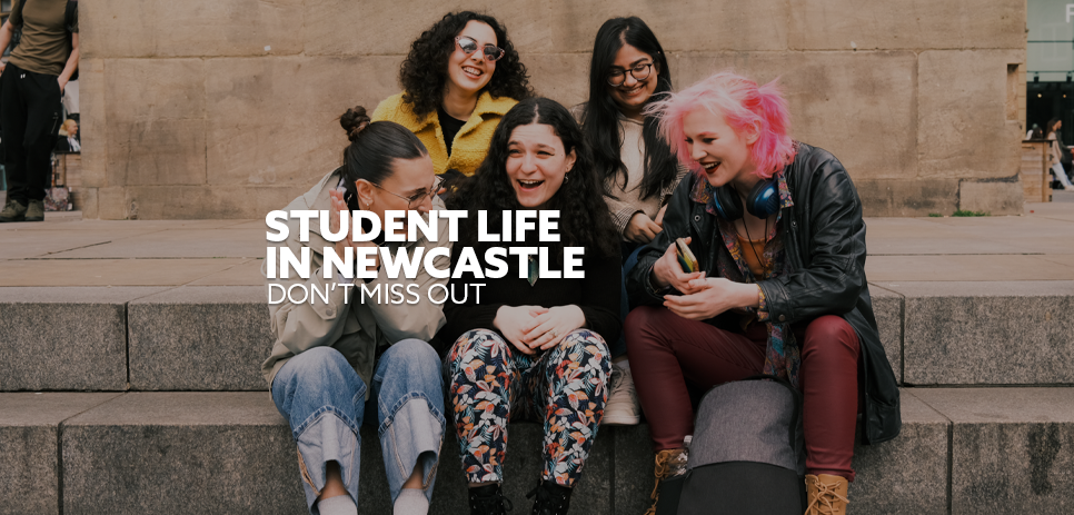 Image: students in Newcastle, laughing. Text: "Student life in Newcastle"