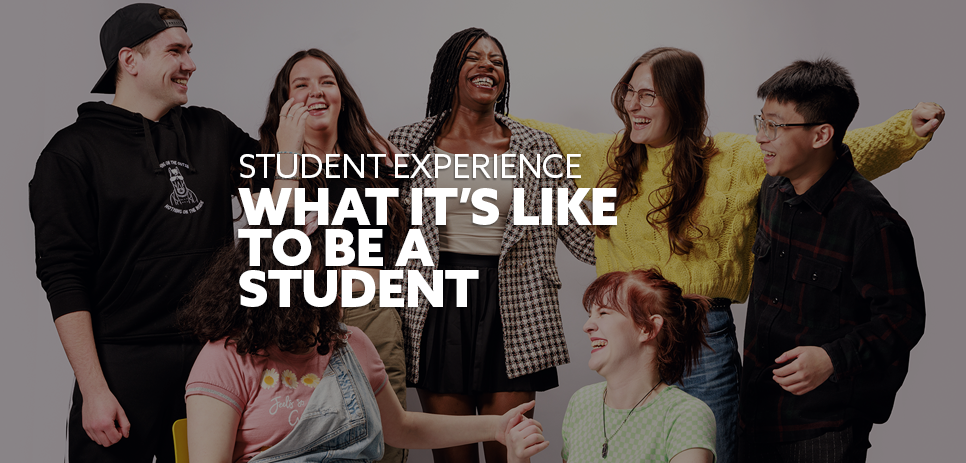 Image: group of diverse students huddled together, laughing. Text: Student Experience. What it's like to be a student"