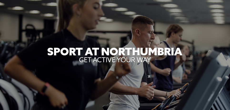 Image: students on treadmills. Text: "Sport at Northumbria - Get Active Your Way"