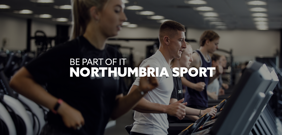 Image: Northumbria students utilsiing the Sport Central facilities. Text: "Be part of it - Northumbria Sport"