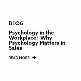 Psychology in the Workplace: Why Psychology Matters in Sales blog. Read more.