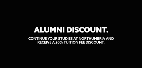 Alumni Discount. Continue your studies at Northumbria and receive a 20% tuition fee discount.