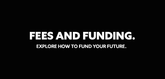 Fees and funding. Explore how to fund your future.