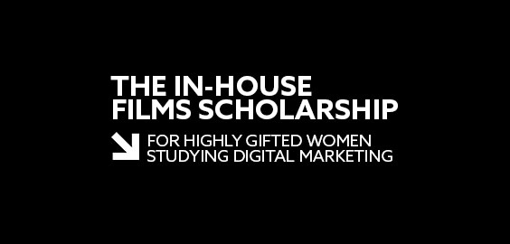 White text on black background: The In-House Films Scholarship for highly gifted women studying Digital Marketing