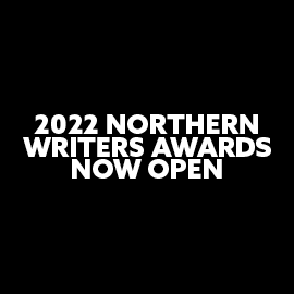 Black background white text says 2022 Northern Writers Awards Now Open 