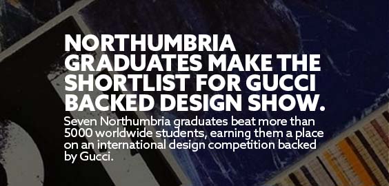 Title: Northumbria graduates make the shortlist for Gucci backed design show Subtitle: Seven Northumbria graduates beat more than 5000 worldwide students, earning them a place on an international design competition backed by Gucci Background: A range of different design patterns