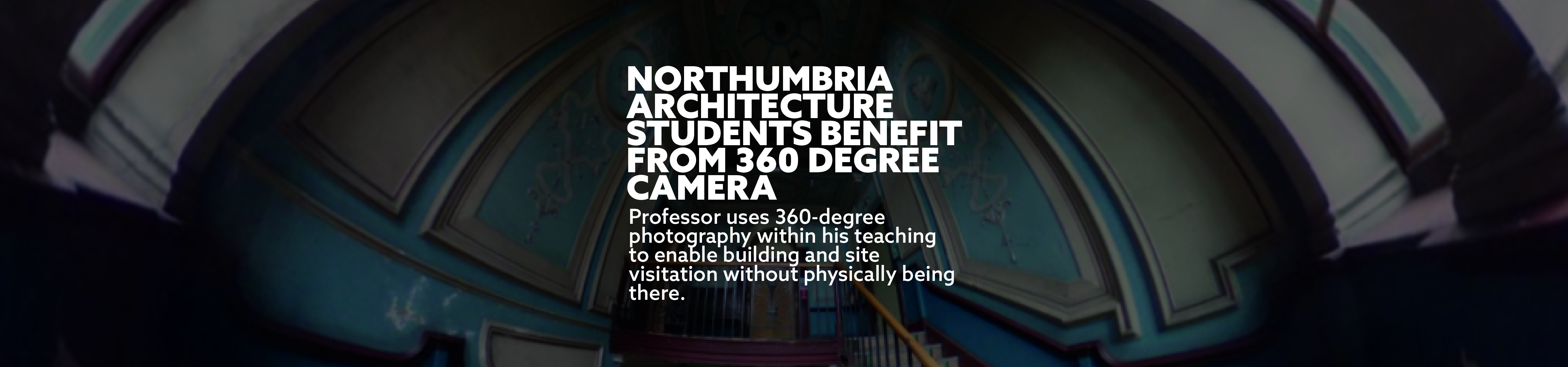 Northumbria Architecture students benefit from 360 degree camera