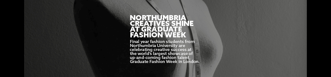 Northumbria creatives shine at graduate fashion week