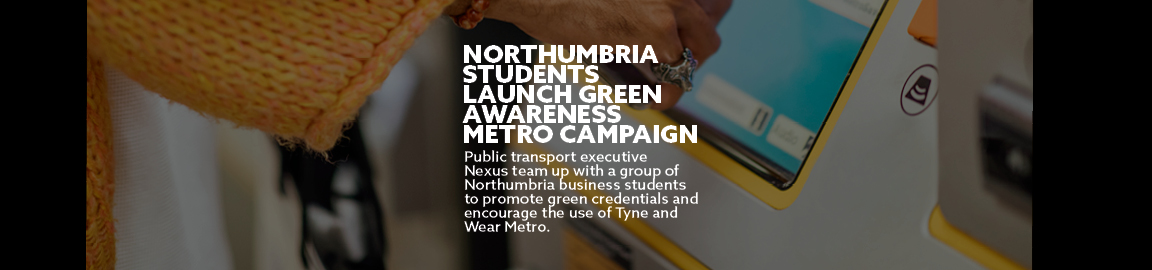 Northumbria students launch green awareness metro campaign