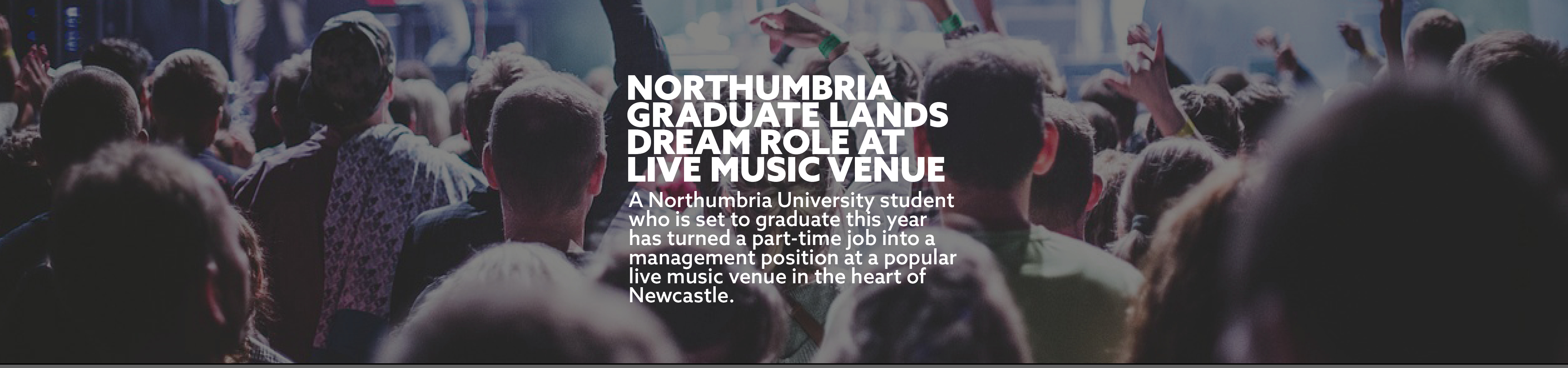 Northumbria Graduate lands dream role at live music venue