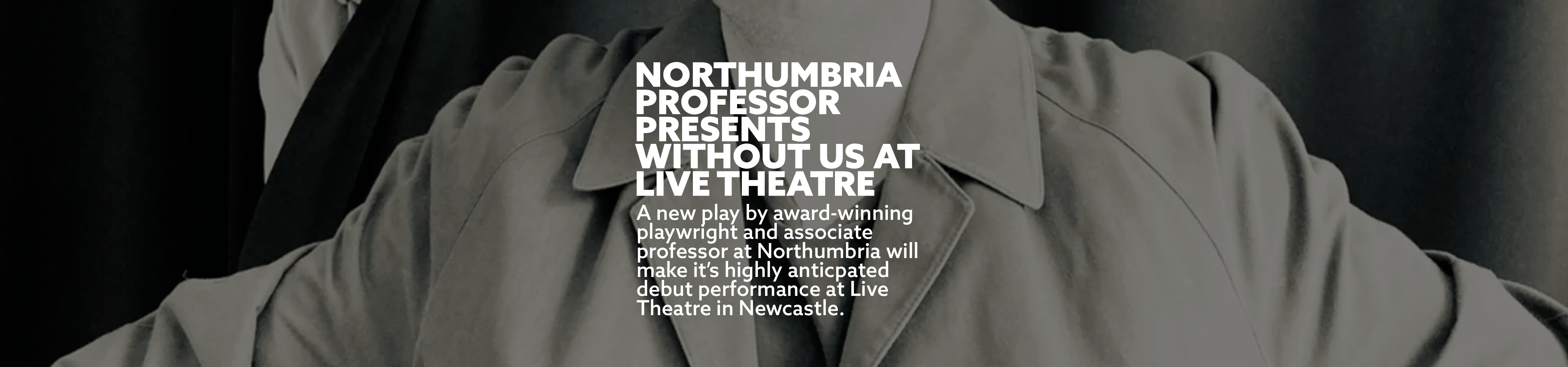 Northumbria professor presents without us at live theatre