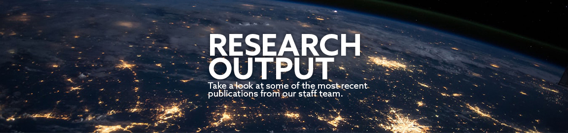 An image of the world at night with golden lights coming from the surface. Bold white text reads 'Research Output, take a look at some of the most recent publications from our staff team'