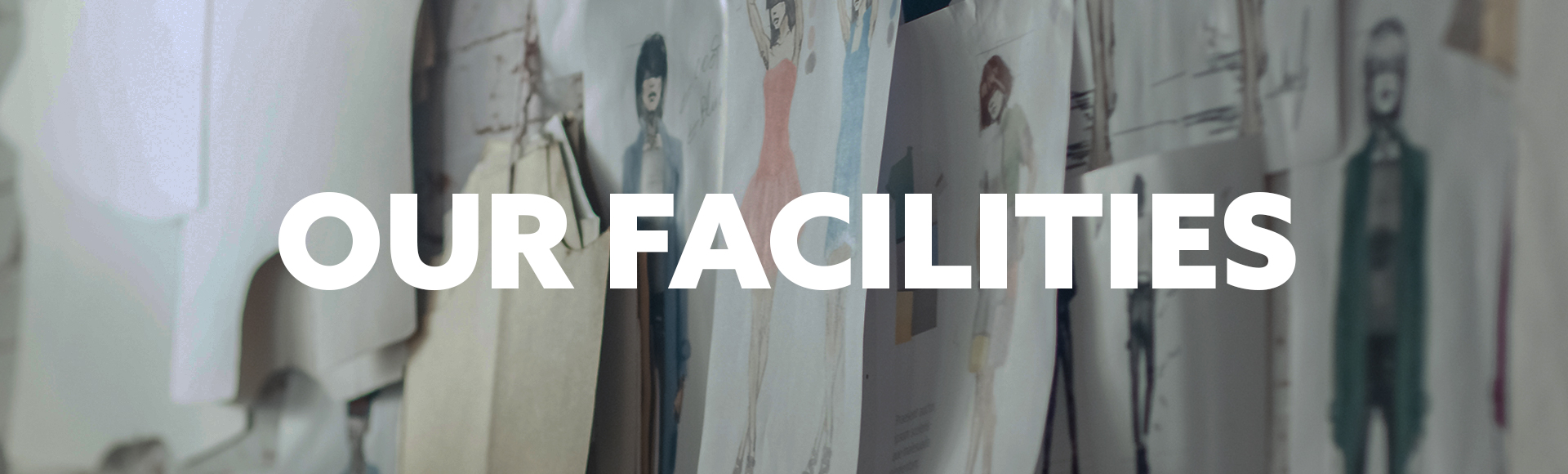 Fashion sketches pinned to a wall with bold white text stating 'Our Facilities'