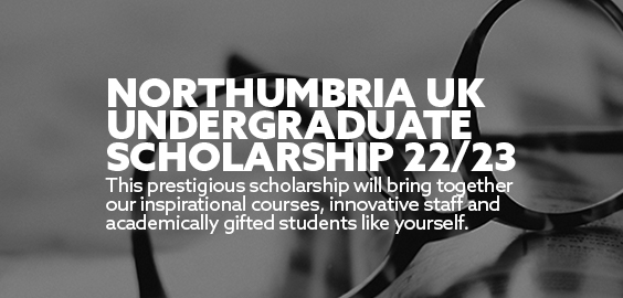 Title: Northumbria UK Undergraduate Scholarship 22/23 Background: A black and white image of glasses on a table