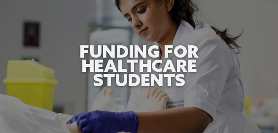 Northumbria Nursing Student in practice with text "Funding for Healthcare students" over image