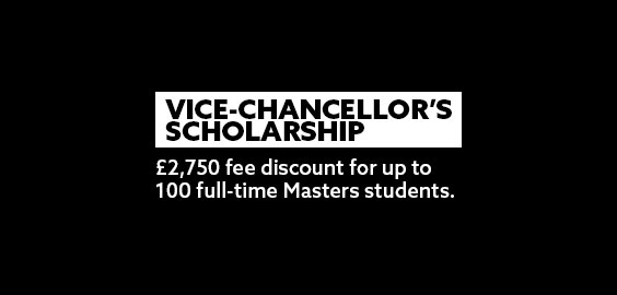 Vice Chancellor's Scholarship - £2,750 fee discount for up to 100 full-time Masters students